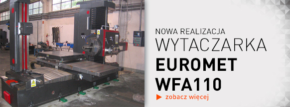 Nowa realizacja - wytaczarka EUROMET WFA110